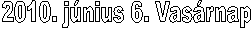 2010. j�nius 6. Vas�rnap